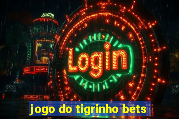 jogo do tigrinho bets